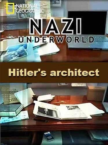 National Geographic: Последние тайны Третьего рейха: Архитектор Гитлера / Nazi underwold: Hitler's architect (2012) DVB 